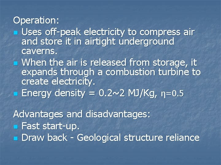 Operation: n Uses off-peak electricity to compress air and store it in airtight underground