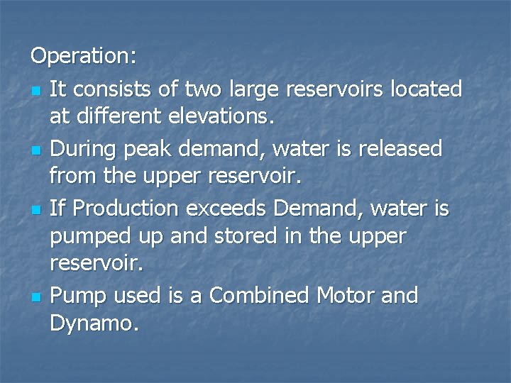 Operation: n It consists of two large reservoirs located at different elevations. n During