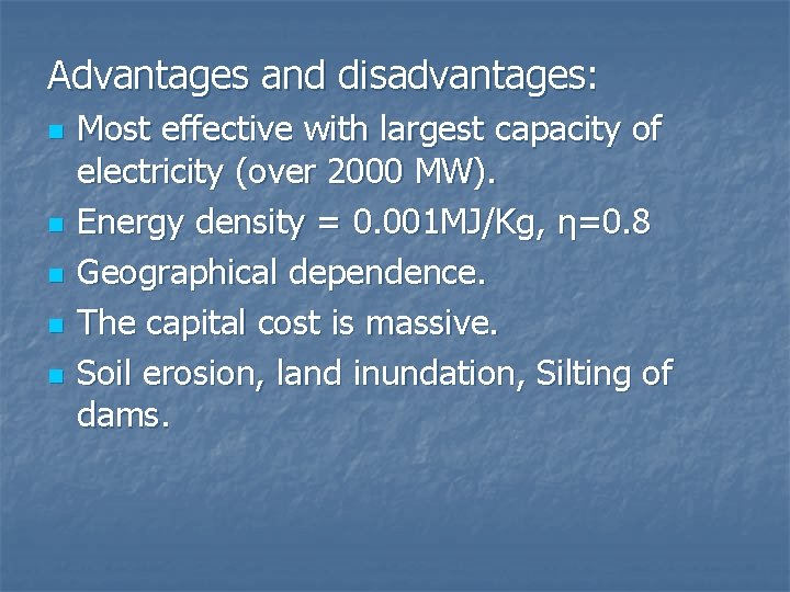 Advantages and disadvantages: n n n Most effective with largest capacity of electricity (over