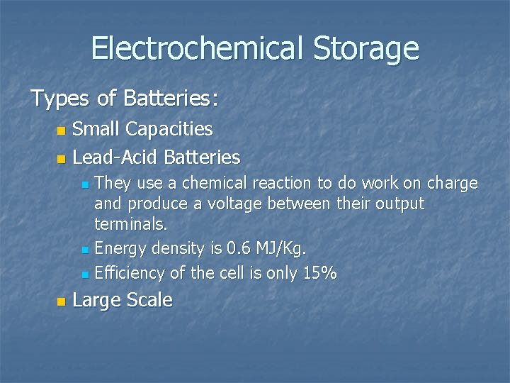 Electrochemical Storage Types of Batteries: Small Capacities n Lead-Acid Batteries n They use a
