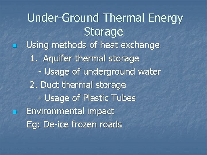  Under-Ground Thermal Energy Storage Using methods of heat exchange 1. Aquifer thermal storage