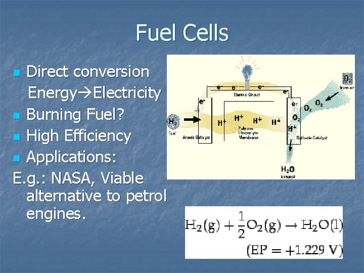 Fuel Cells Direct conversion Energy Electricity n Burning Fuel? n High Efficiency n Applications: