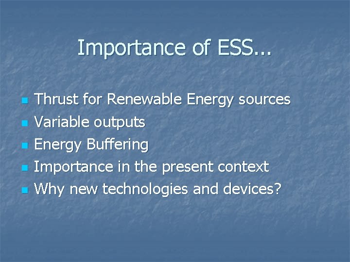 Importance of ESS. . . n n n Thrust for Renewable Energy sources Variable