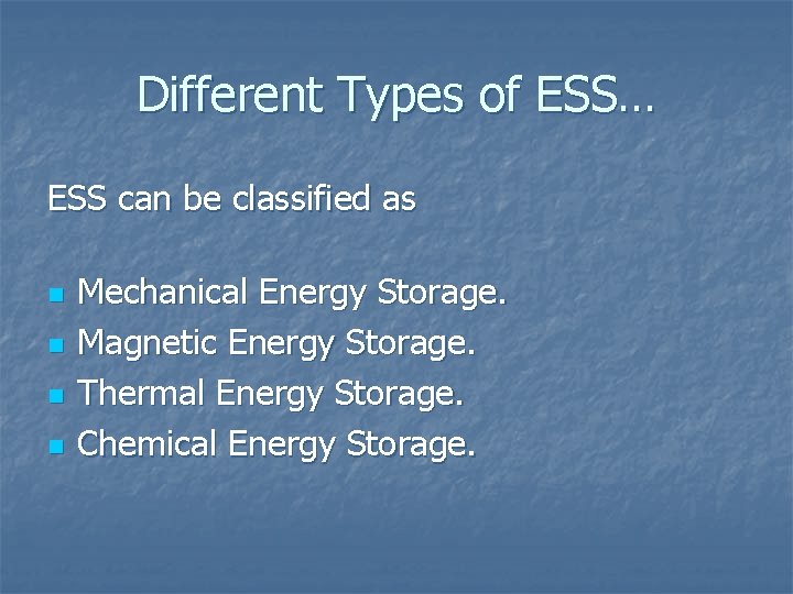Different Types of ESS… ESS can be classified as n n Mechanical Energy Storage.