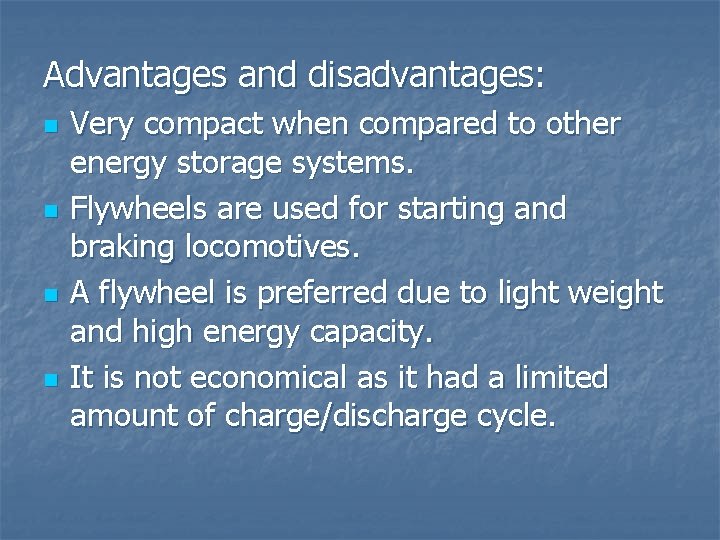 Advantages and disadvantages: n n Very compact when compared to other energy storage systems.