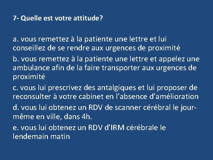 7 - Quelle est votre attitude? a. vous remettez à la patiente une lettre