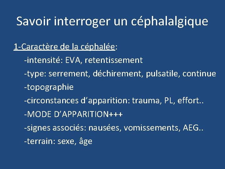Savoir interroger un céphalalgique 1 -Caractère de la céphalée: -intensité: EVA, retentissement -type: serrement,