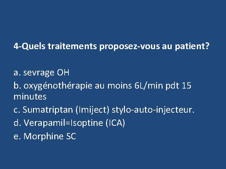 4 -Quels traitements proposez-vous au patient? a. sevrage OH b. oxygénothérapie au moins 6