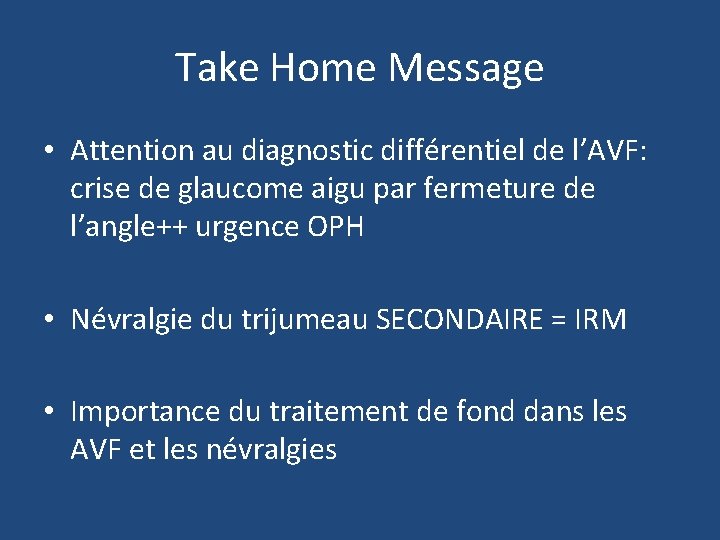 Take Home Message • Attention au diagnostic différentiel de l’AVF: crise de glaucome aigu