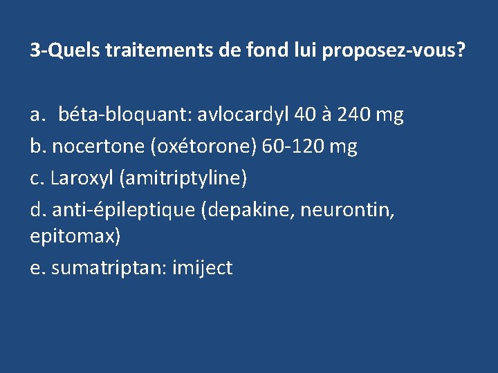 3 -Quels traitements de fond lui proposez-vous? a. béta-bloquant: avlocardyl 40 à 240 mg