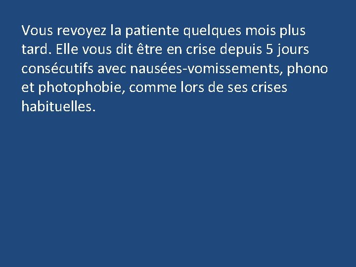 Vous revoyez la patiente quelques mois plus tard. Elle vous dit être en crise