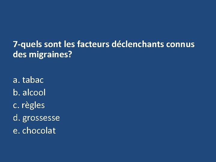 7 -quels sont les facteurs déclenchants connus des migraines? a. tabac b. alcool c.