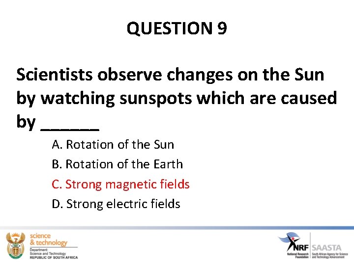 QUESTION 9 Scientists observe changes on the Sun by watching sunspots which are caused QUESTION 9 Scientists observe changes on the Sun by watching sunspots which are caused