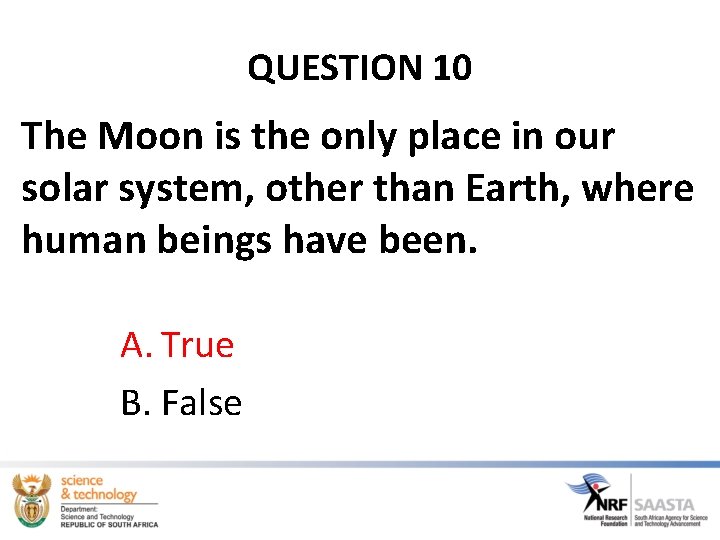 QUESTION 10 The Moon is the only place in our solar system, other than