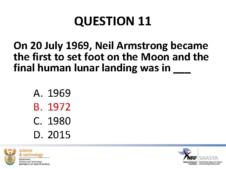 QUESTION 11 On 20 July 1969, Neil Armstrong became the first to set foot