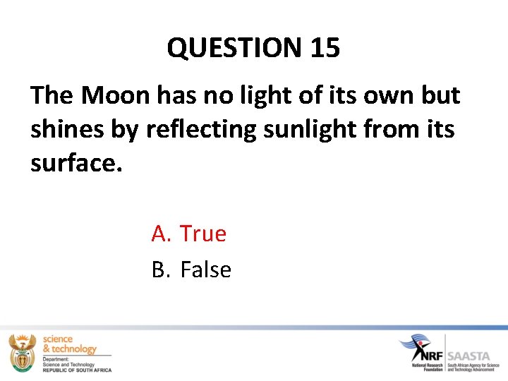 QUESTION 15 The Moon has no light of its own but shines by reflecting
