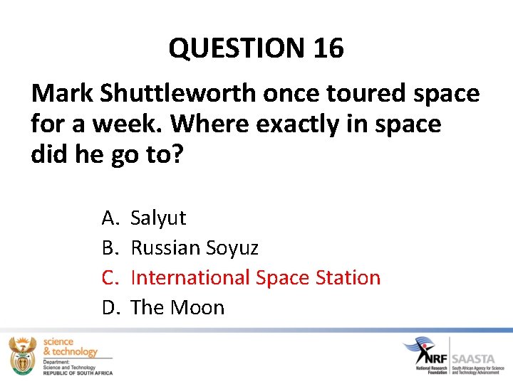 QUESTION 16 Mark Shuttleworth once toured space for a week. Where exactly in space QUESTION 16 Mark Shuttleworth once toured space for a week. Where exactly in space