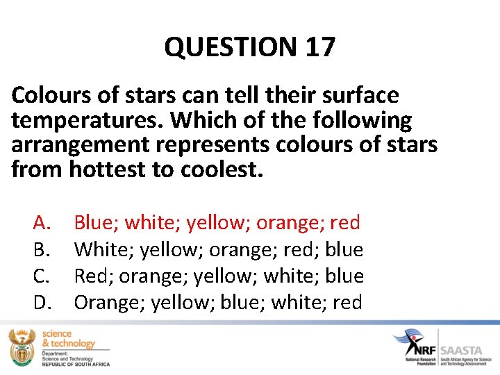 QUESTION 17 Colours of stars can tell their surface temperatures. Which of the following QUESTION 17 Colours of stars can tell their surface temperatures. Which of the following