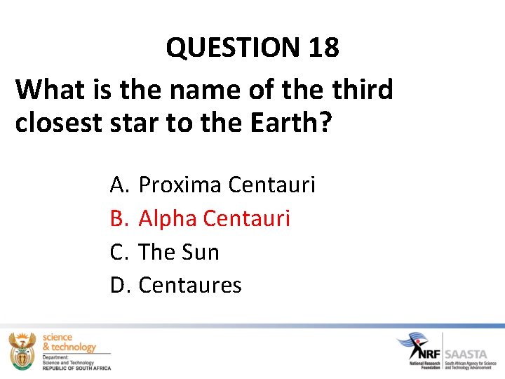 QUESTION 18 What is the name of the third closest star to the Earth?