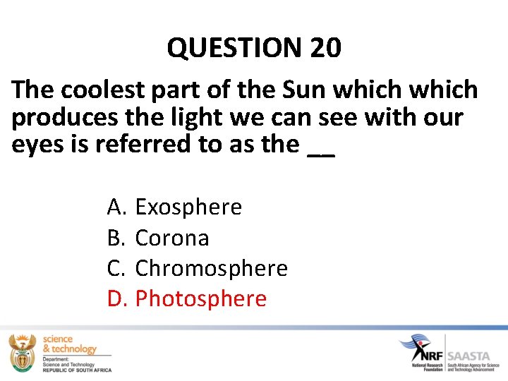 QUESTION 20 The coolest part of the Sun which produces the light we can