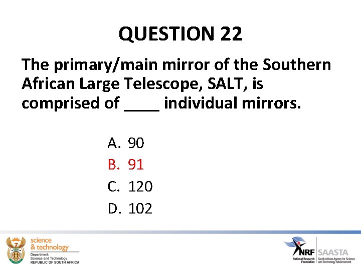 QUESTION 22 The primary/main mirror of the Southern African Large Telescope, SALT, is comprised