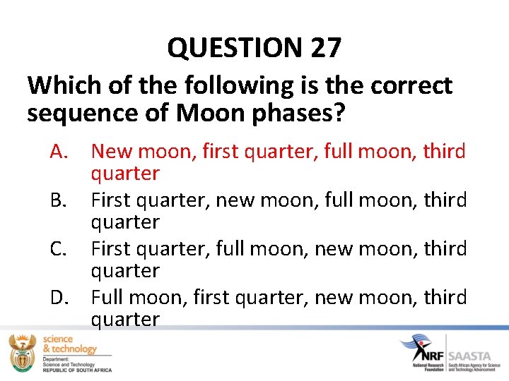 QUESTION 27 Which of the following is the correct sequence of Moon phases? A.