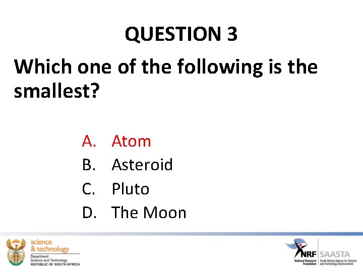 QUESTION 3 Which one of the following is the smallest? A. B. C. D.