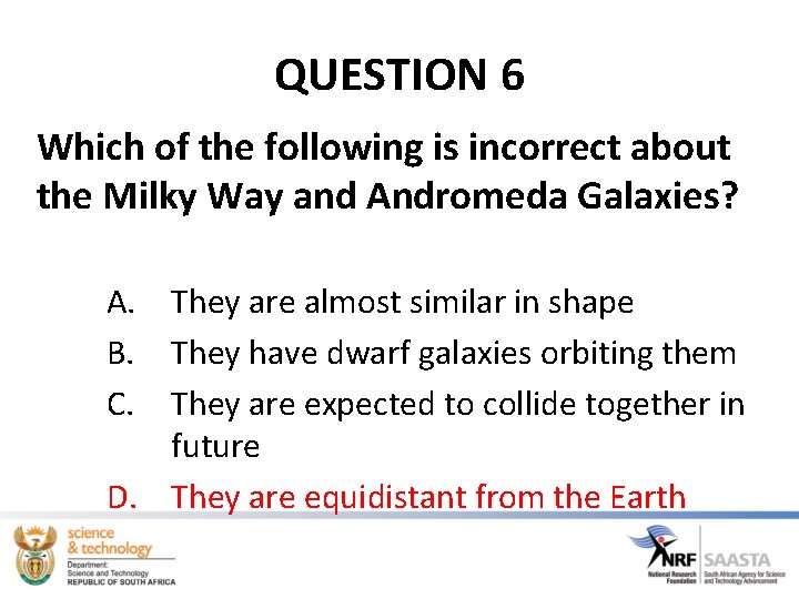 QUESTION 6 Which of the following is incorrect about the Milky Way and Andromeda