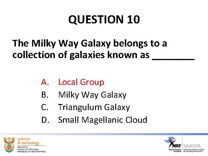 QUESTION 10 The Milky Way Galaxy belongs to a collection of galaxies known as