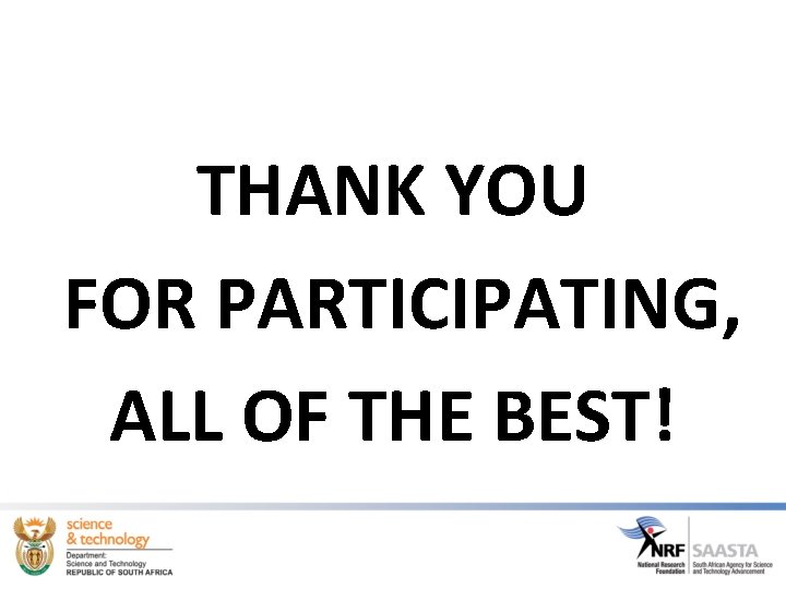 THANK YOU FOR PARTICIPATING, ALL OF THE BEST! THANK YOU FOR PARTICIPATING, ALL OF THE BEST!