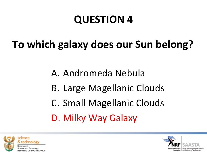 QUESTION 4 To which galaxy does our Sun belong? A. Andromeda Nebula B. Large QUESTION 4 To which galaxy does our Sun belong? A. Andromeda Nebula B. Large