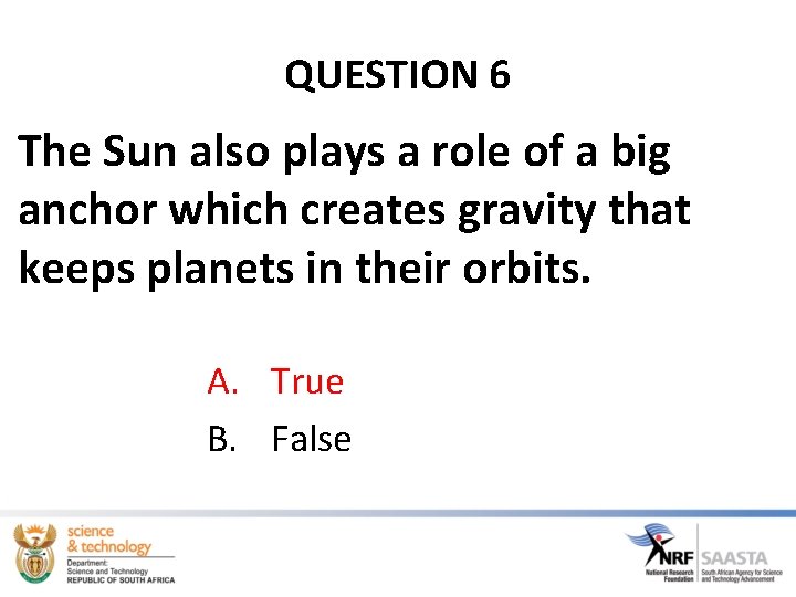 QUESTION 6 The Sun also plays a role of a big anchor which creates