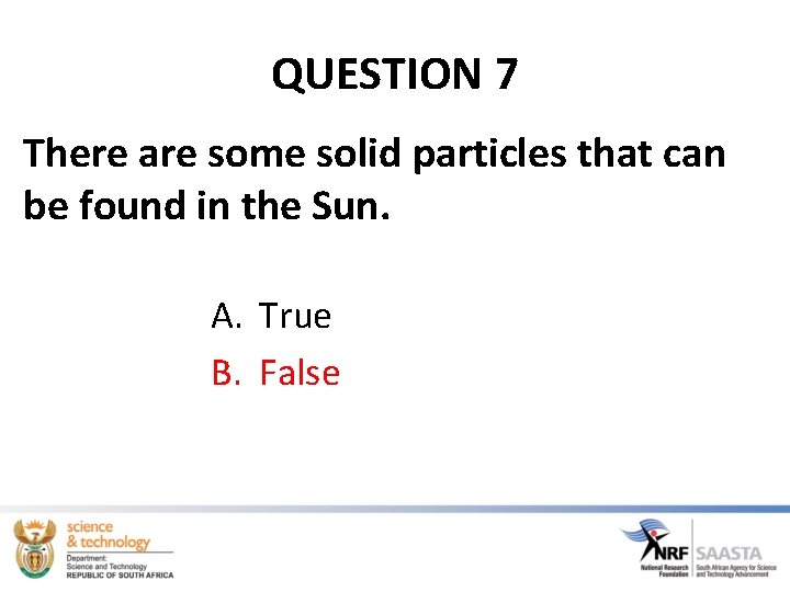 QUESTION 7 There are some solid particles that can be found in the Sun.