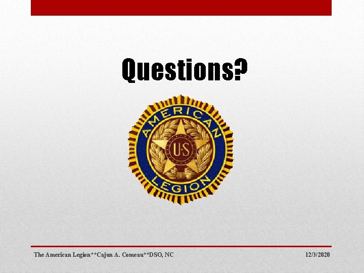 Questions? The American Legion**Cajun A. Comeau**DSO, NC 12/3/2020 