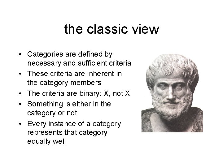 the classic view • Categories are defined by necessary and sufficient criteria • These