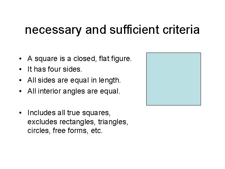 necessary and sufficient criteria • • A square is a closed, flat figure. It