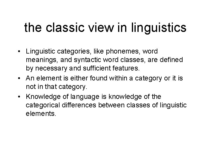 the classic view in linguistics • Linguistic categories, like phonemes, word meanings, and syntactic