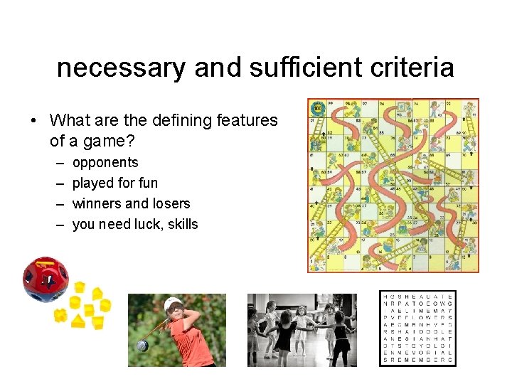 necessary and sufficient criteria • What are the defining features of a game? –