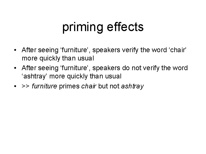 priming effects • After seeing ‘furniture’, speakers verify the word ‘chair’ more quickly than