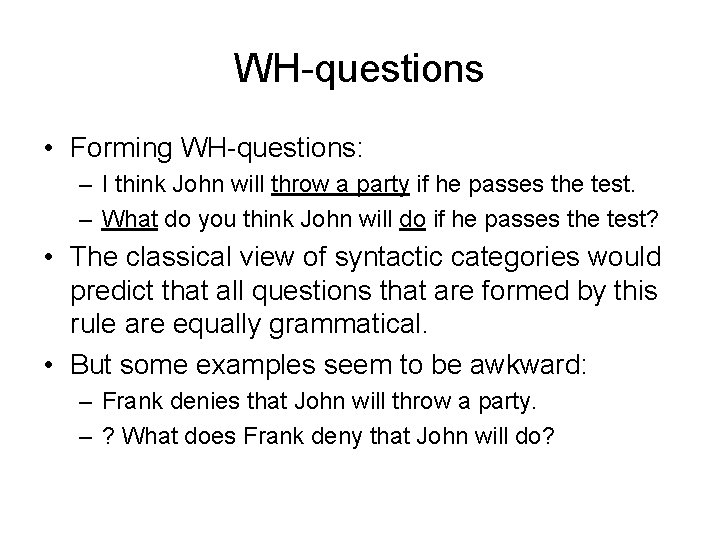 WH-questions • Forming WH-questions: – I think John will throw a party if he