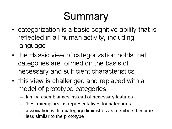 Summary • categorization is a basic cognitive ability that is reflected in all human