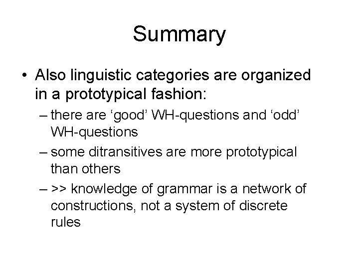 Summary • Also linguistic categories are organized in a prototypical fashion: – there are