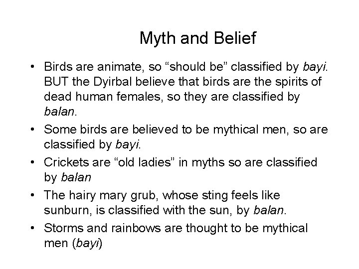 Myth and Belief • Birds are animate, so “should be” classified by bayi. BUT