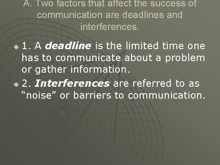 A. Two factors that affect the success of communication are deadlines and interferences. 1. A. Two factors that affect the success of communication are deadlines and interferences. 1.