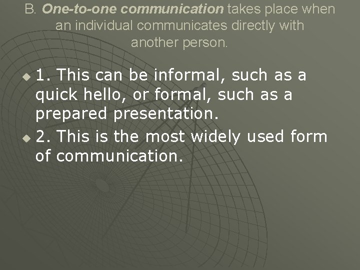 B. One-to-one communication takes place when an individual communicates directly with another person. 1. B. One-to-one communication takes place when an individual communicates directly with another person. 1.