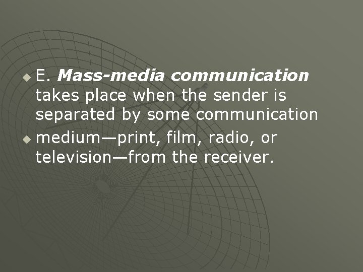 E. Mass-media communication takes place when the sender is separated by some communication u E. Mass-media communication takes place when the sender is separated by some communication u
