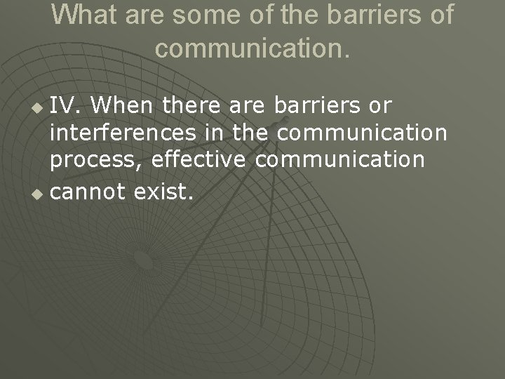 What are some of the barriers of communication. IV. When there are barriers or What are some of the barriers of communication. IV. When there are barriers or