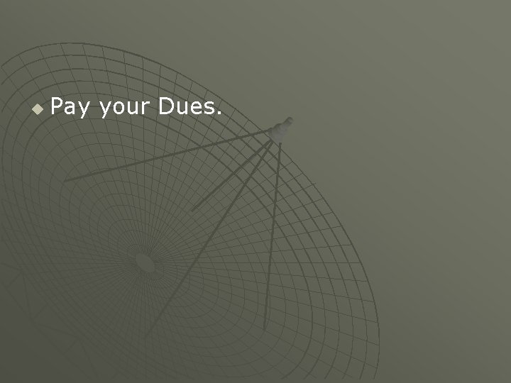 u Pay your Dues. u Pay your Dues.