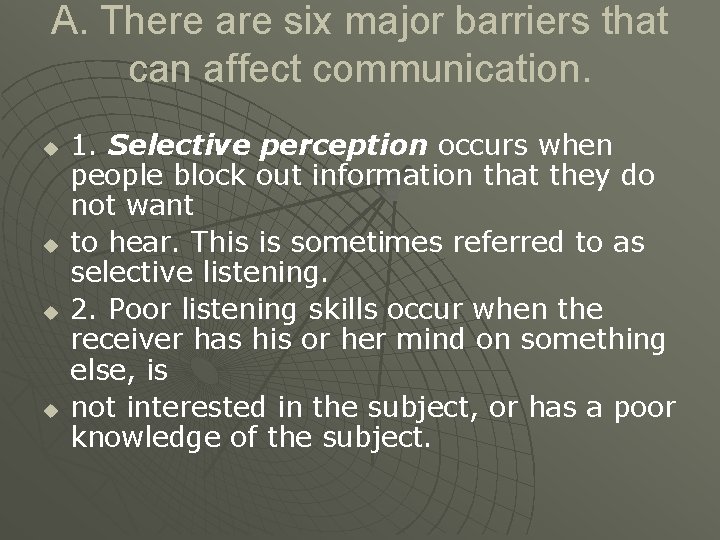 A. There are six major barriers that can affect communication. u u 1. Selective A. There are six major barriers that can affect communication. u u 1. Selective
