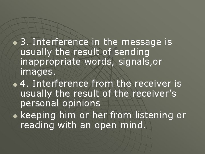 3. Interference in the message is usually the result of sending inappropriate words, signals, 3. Interference in the message is usually the result of sending inappropriate words, signals,